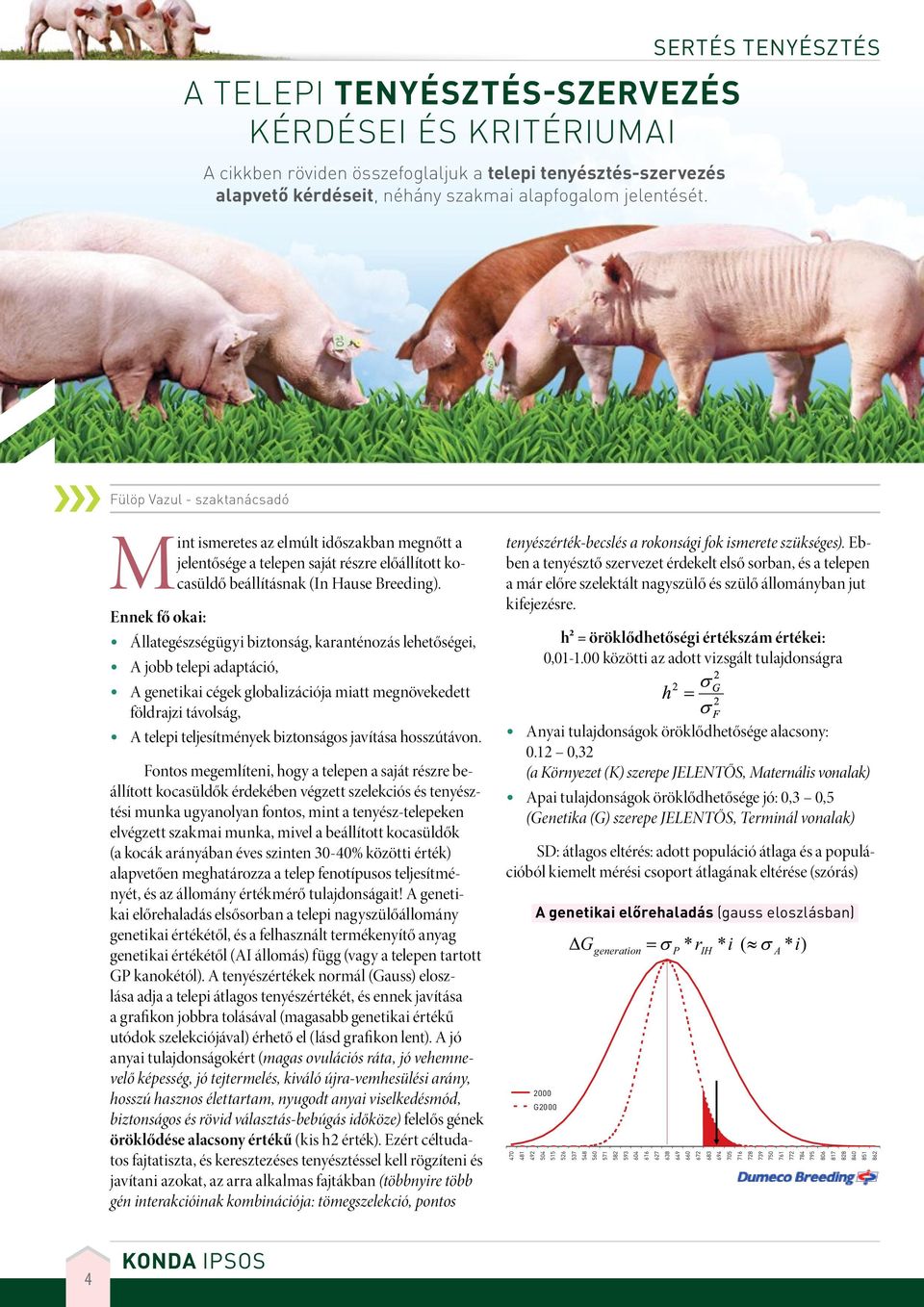 Ennek fő okai: Állategészségügyi biztonság, karanténozás lehetőségei, A jobb telepi adaptáció, A genetikai cégek globalizációja miatt megnövekedett földrajzi távolság, A telepi teljesítmények