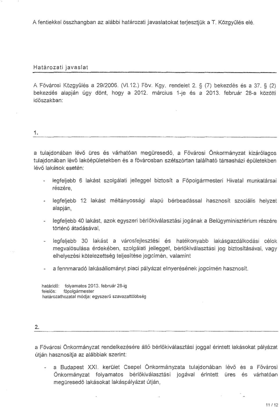 a tulajdonában lévő üres és várhatóan megüresedő, a Fővárosi Önkormányzat kizárólagos tulajdonában lévő lakóépületekben és a fővárosban szétszórtan található társasházi épületekben lévő lakások