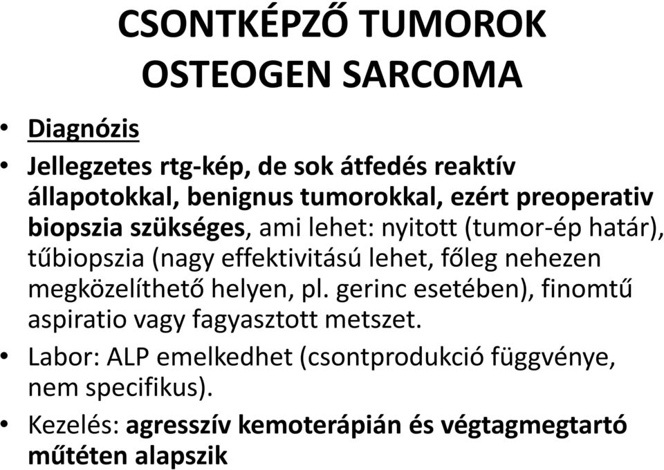 lehet, főleg nehezen megközelíthető helyen, pl. gerinc esetében), finomtű aspiratio vagy fagyasztott metszet.