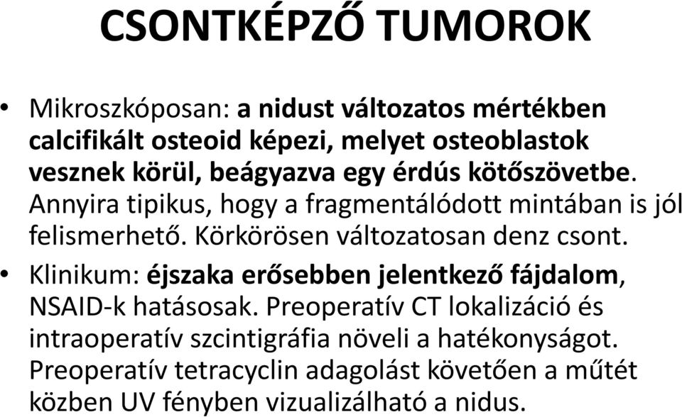 Körkörösen változatosan denz csont. Klinikum: éjszaka erősebben jelentkező fájdalom, NSAID-k hatásosak.