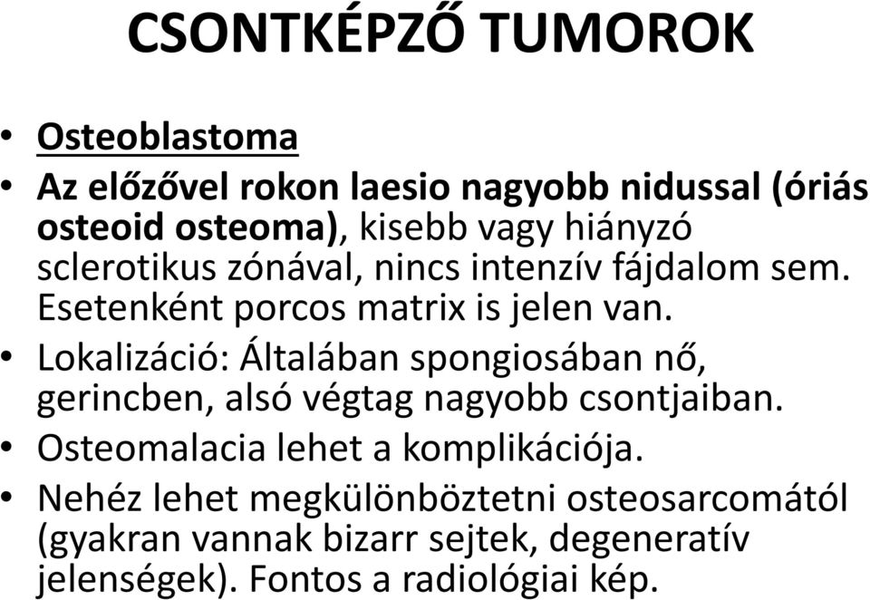 Lokalizáció: Általában spongiosában nő, gerincben, alsó végtag nagyobb csontjaiban.