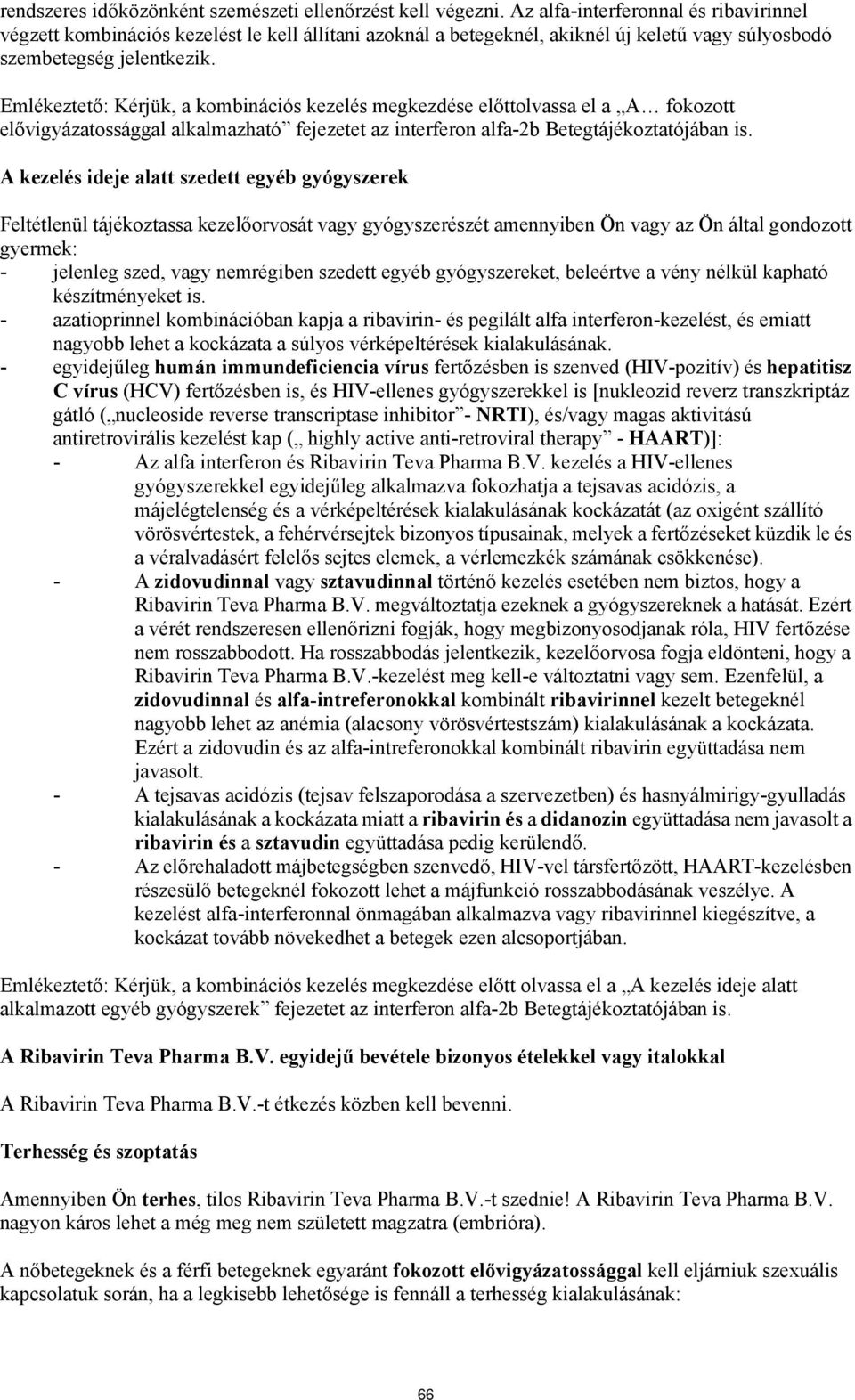 Emlékeztető: Kérjük, a kombinációs kezelés megkezdése előttolvassa el a A fokozott elővigyázatossággal alkalmazható fejezetet az interferon alfa-2b Betegtájékoztatójában is.