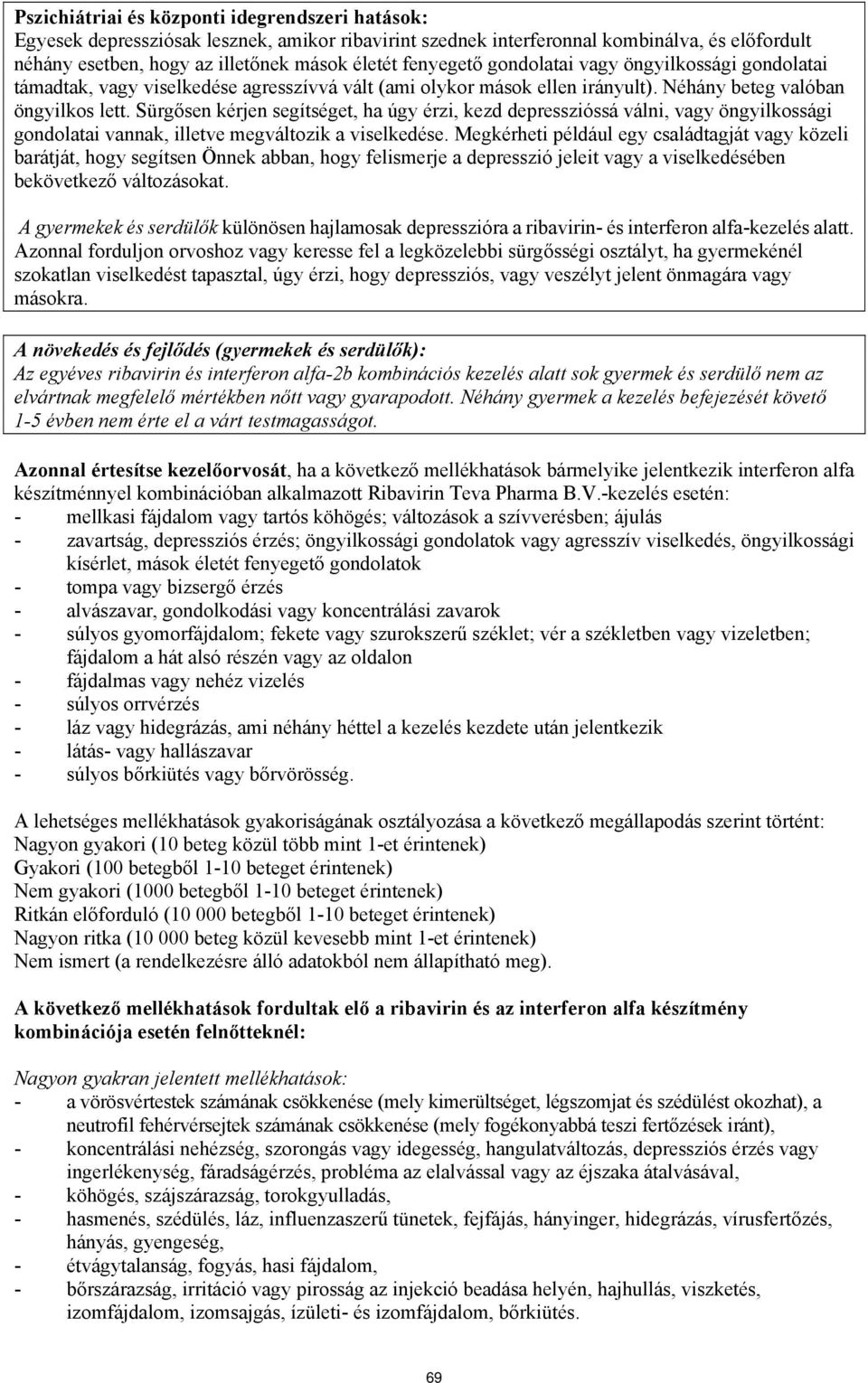 Sürgősen kérjen segítséget, ha úgy érzi, kezd depresszióssá válni, vagy öngyilkossági gondolatai vannak, illetve megváltozik a viselkedése.