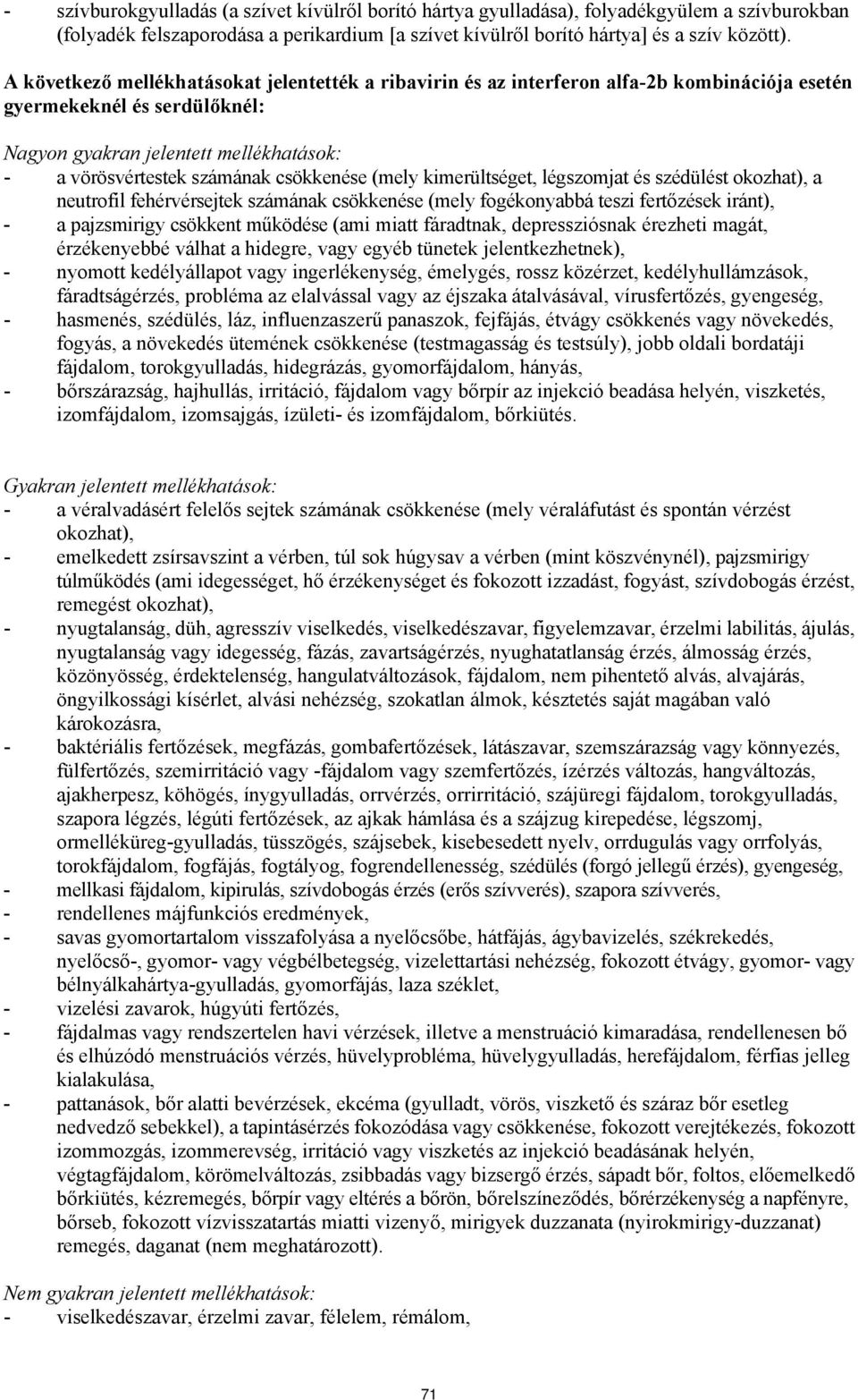 csökkenése (mely kimerültséget, légszomjat és szédülést okozhat), a neutrofil fehérvérsejtek számának csökkenése (mely fogékonyabbá teszi fertőzések iránt), - a pajzsmirigy csökkent működése (ami