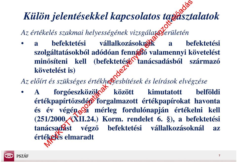 leírások elvégzése A forgóeszközök között kimutatott belföldi értékpapírtőzsdén forgalmazott értékpapírokat havonta és év végén, a mérleg