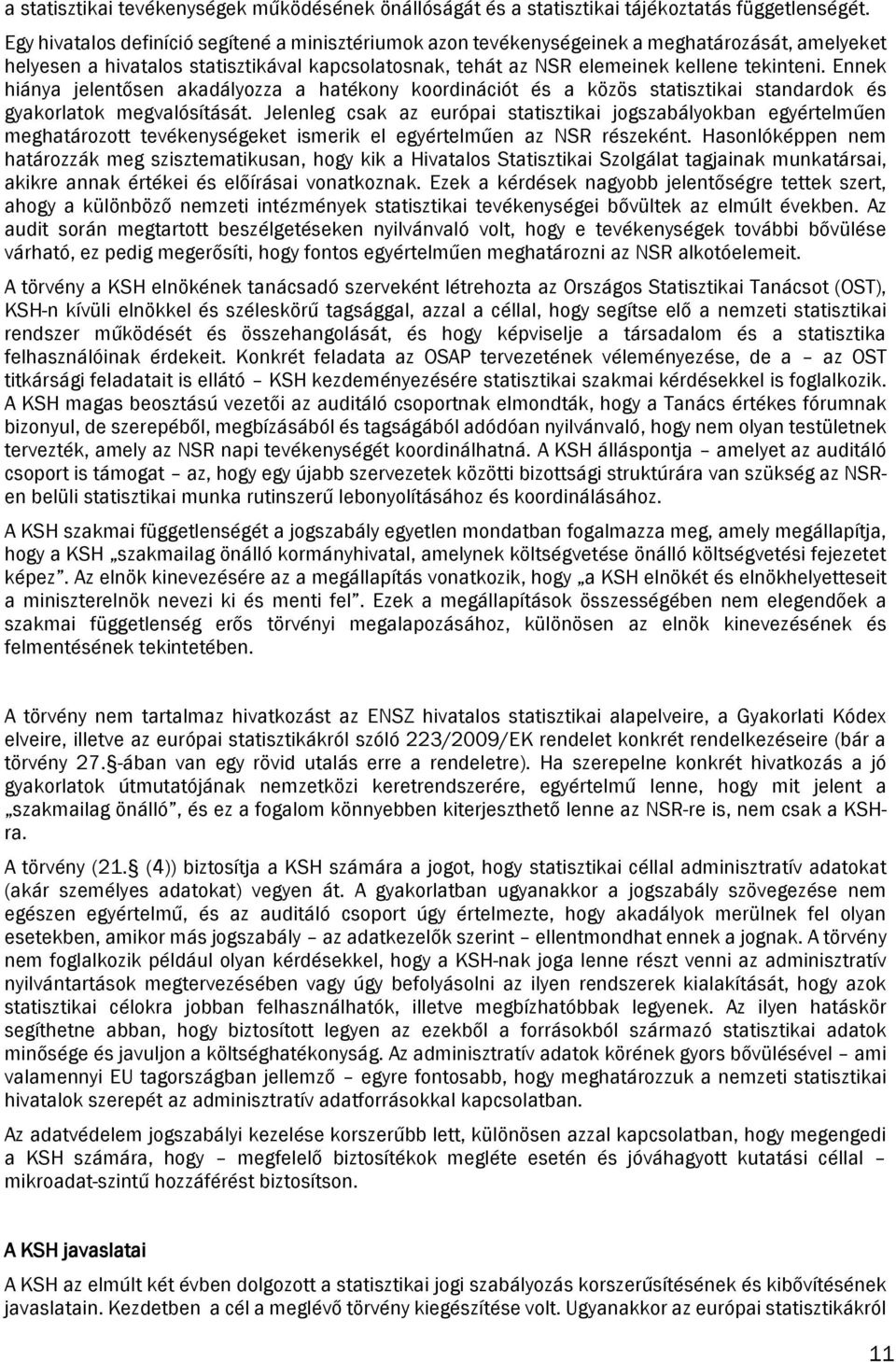 Ennek hiánya jelentősen akadályozza a hatékony koordinációt és a közös statisztikai standardok és gyakorlatok megvalósítását.