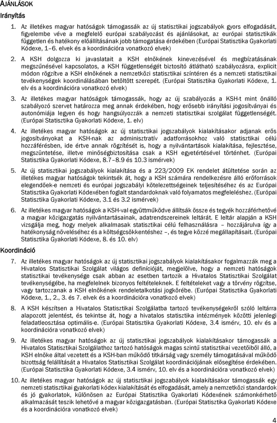 hatékony előállításának jobb támogatása érdekében (Európai Statisztika Gyakorlati Kódexe, 1 6. elvek és a koordinációra vonatkozó elvek) 2.