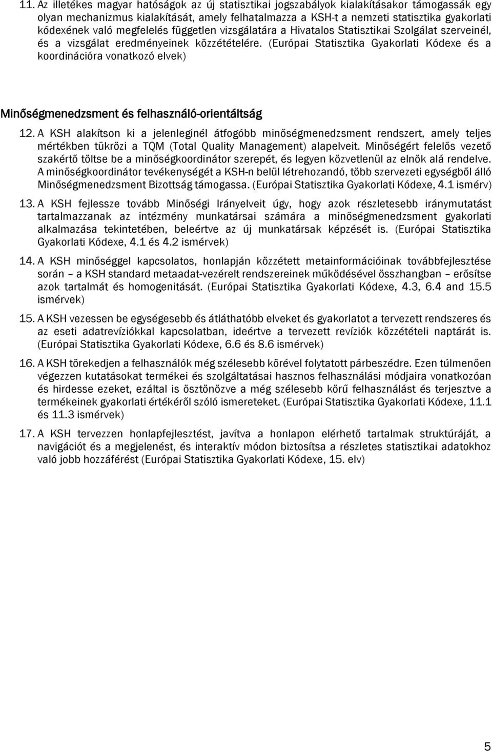 (Európai Statisztika Gyakorlati Kódexe és a koordinációra vonatkozó elvek) Minőségmenedzsment és felhasználó-orientáltság 12.