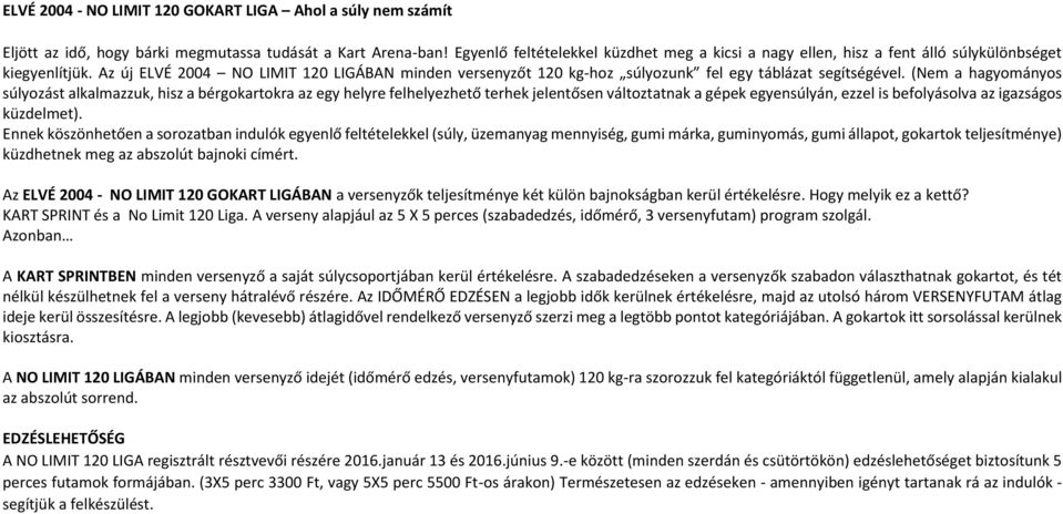 Az új ELVÉ 2004 NO LIMIT 120 LIGÁBAN minden versenyzőt 120 kg-hoz súlyozunk fel egy táblázat segítségével.