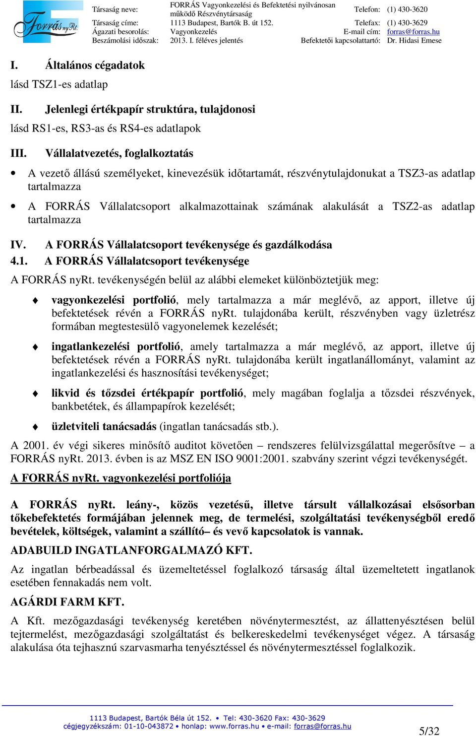 a TSZ2-as adatlap tartalmazza IV. A FORRÁS Vállalatcsoport tevékenysége és gazdálkodása 4.1. A FORRÁS Vállalatcsoport tevékenysége A FORRÁS nyrt.