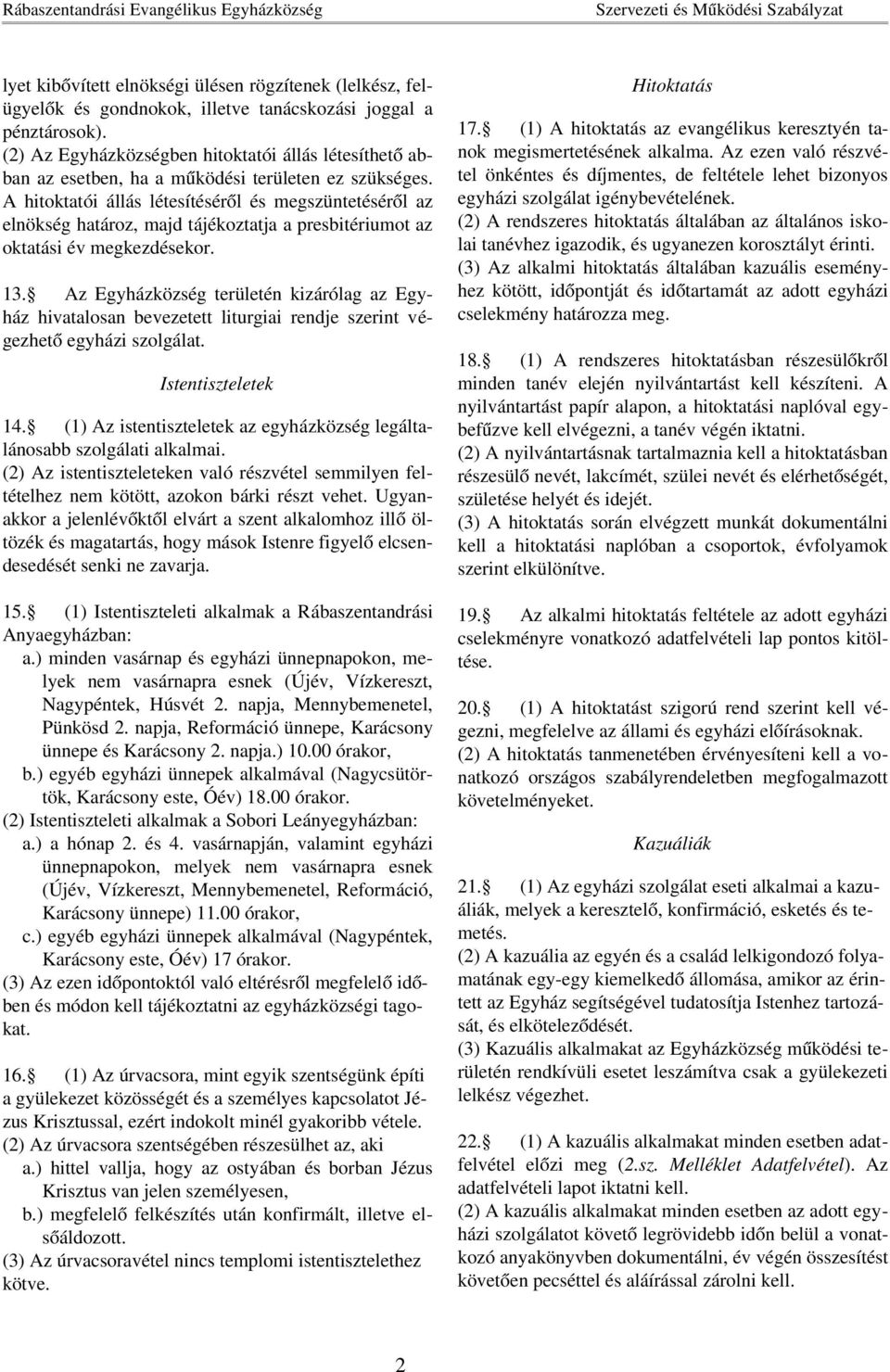 A hitoktatói állás létesítéséről és megszüntetéséről az elnökség határoz, majd tájékoztatja a presbitériumot az oktatási év megkezdésekor. 13.