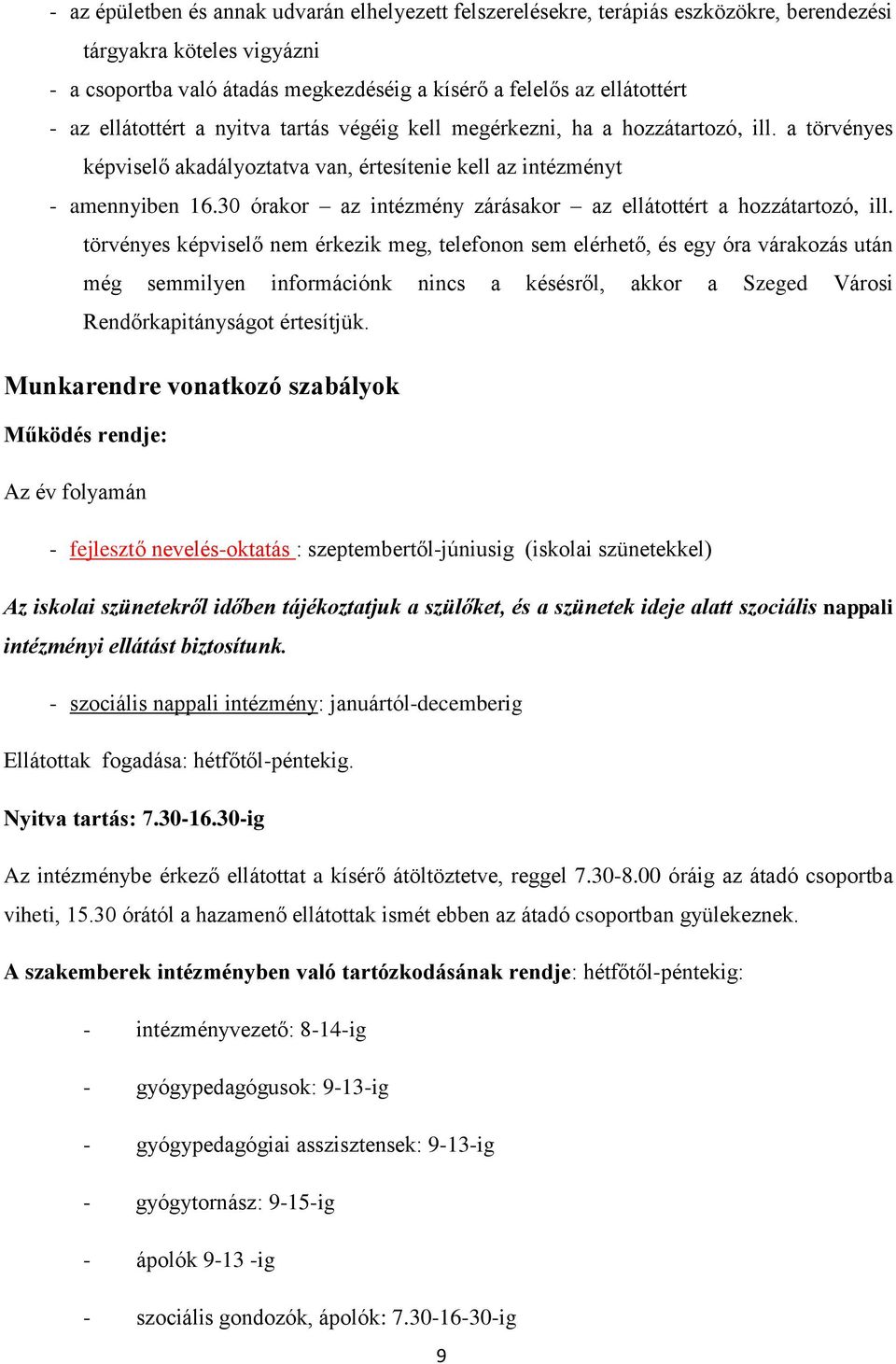 30 órakor az intézmény zárásakor az ellátottért a hozzátartozó, ill.