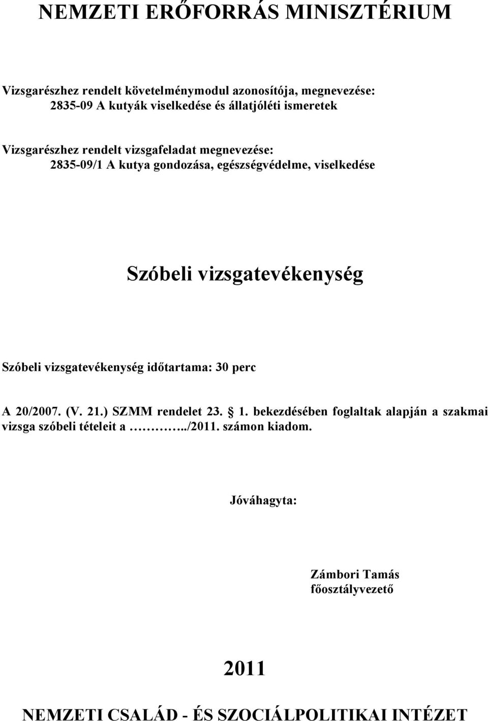 ) SZMM rendelet 23. 1. bekezdésében foglaltak alapján a szakmai vizsga szóbeli tételeit a../11.