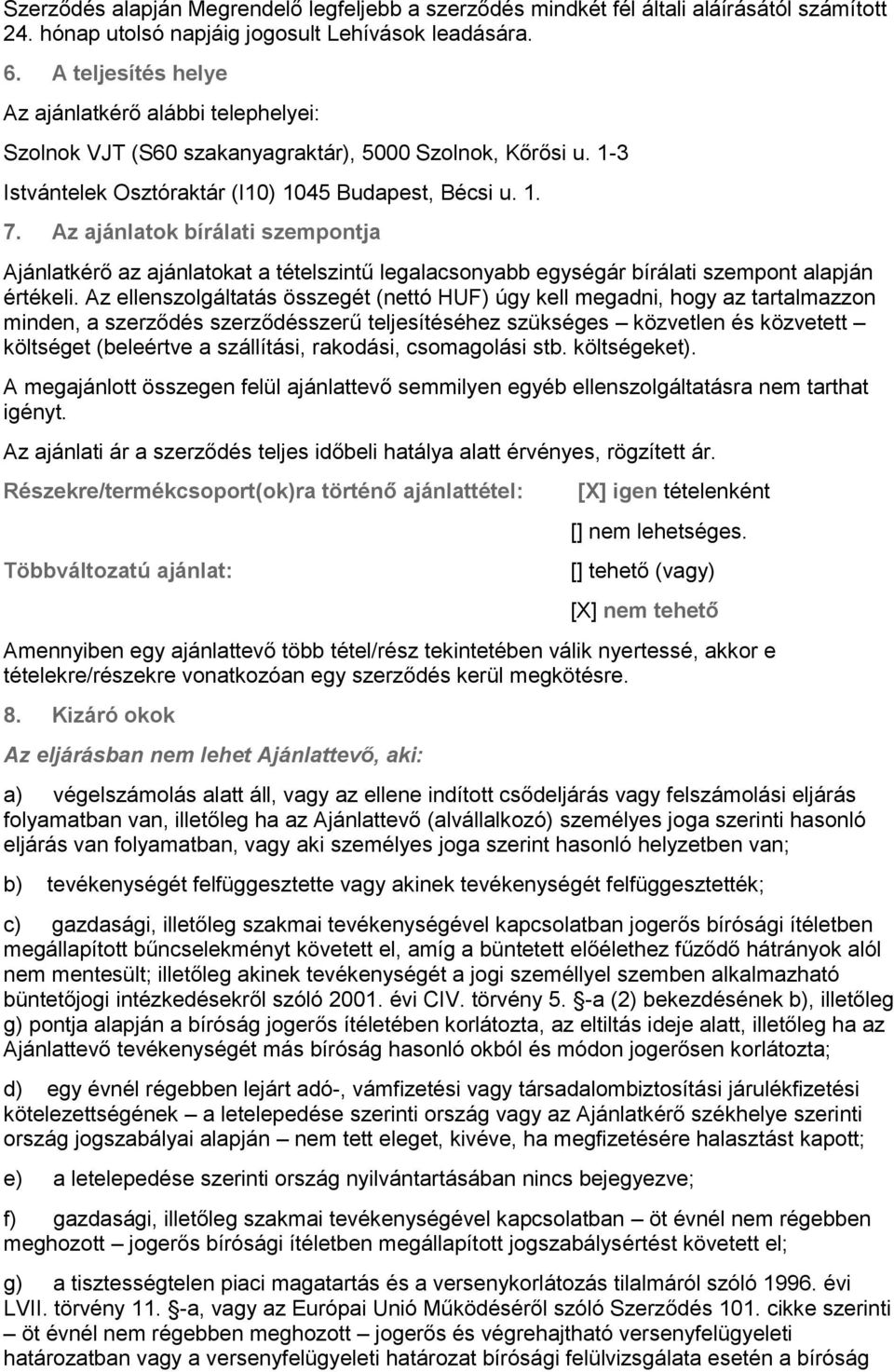 Az ajánlatok bírálati szempontja Ajánlatkérő az ajánlatokat a tételszintű legalacsonyabb egységár bírálati szempont alapján értékeli.