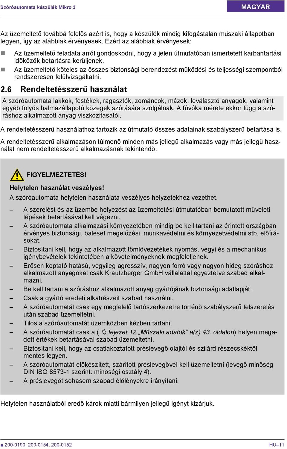 Az üzemeltető köteles az összes biztonsági berendezést működési és teljességi szempontból rendszeresen felülvizsgáltatni. 2.