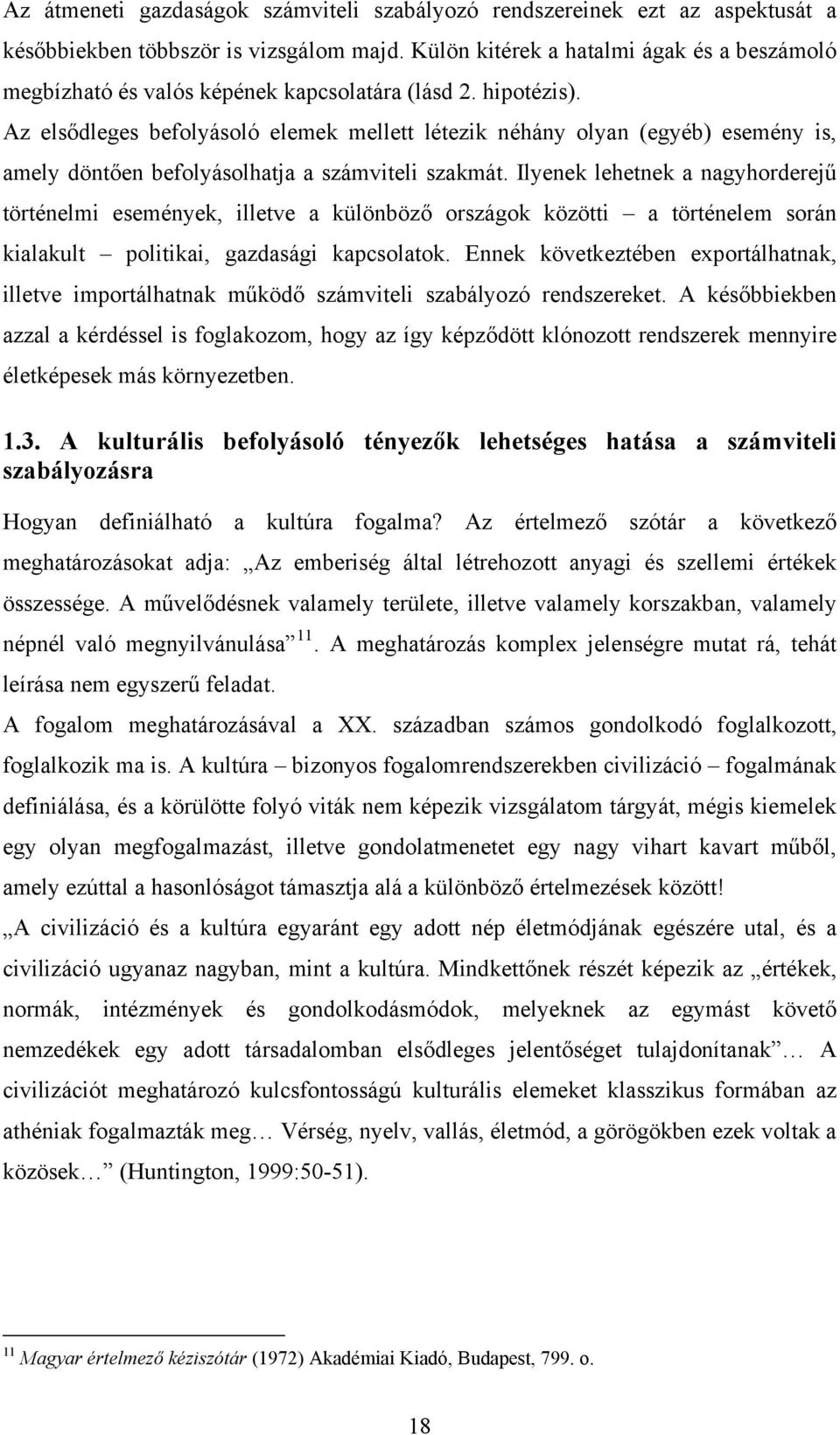 Az elsődleges befolyásoló elemek mellett létezik néhány olyan (egyéb) esemény is, amely döntően befolyásolhatja a számviteli szakmát.