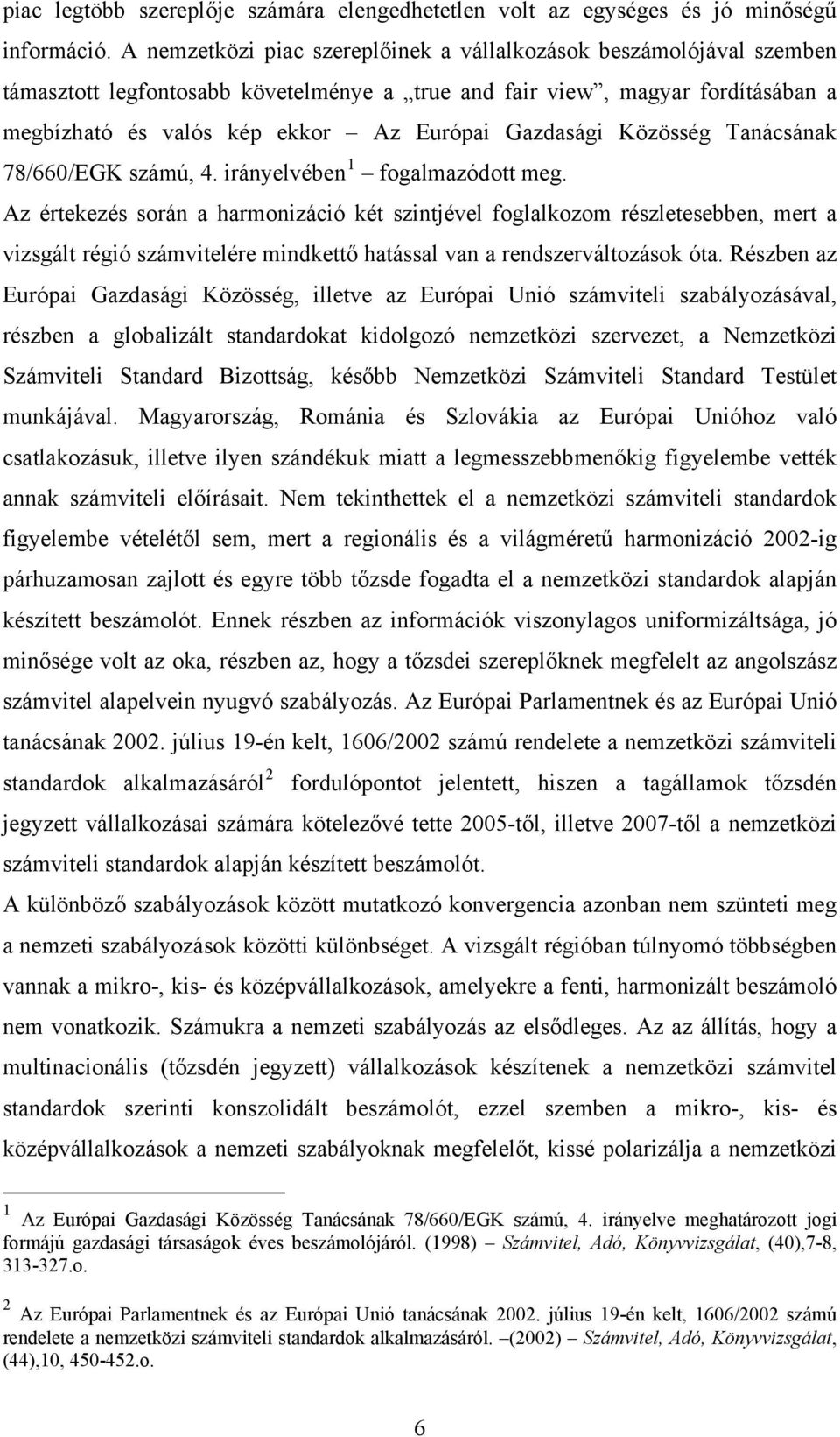 Gazdasági Közösség Tanácsának 78/660/EGK számú, 4. irányelvében 1 fogalmazódott meg.