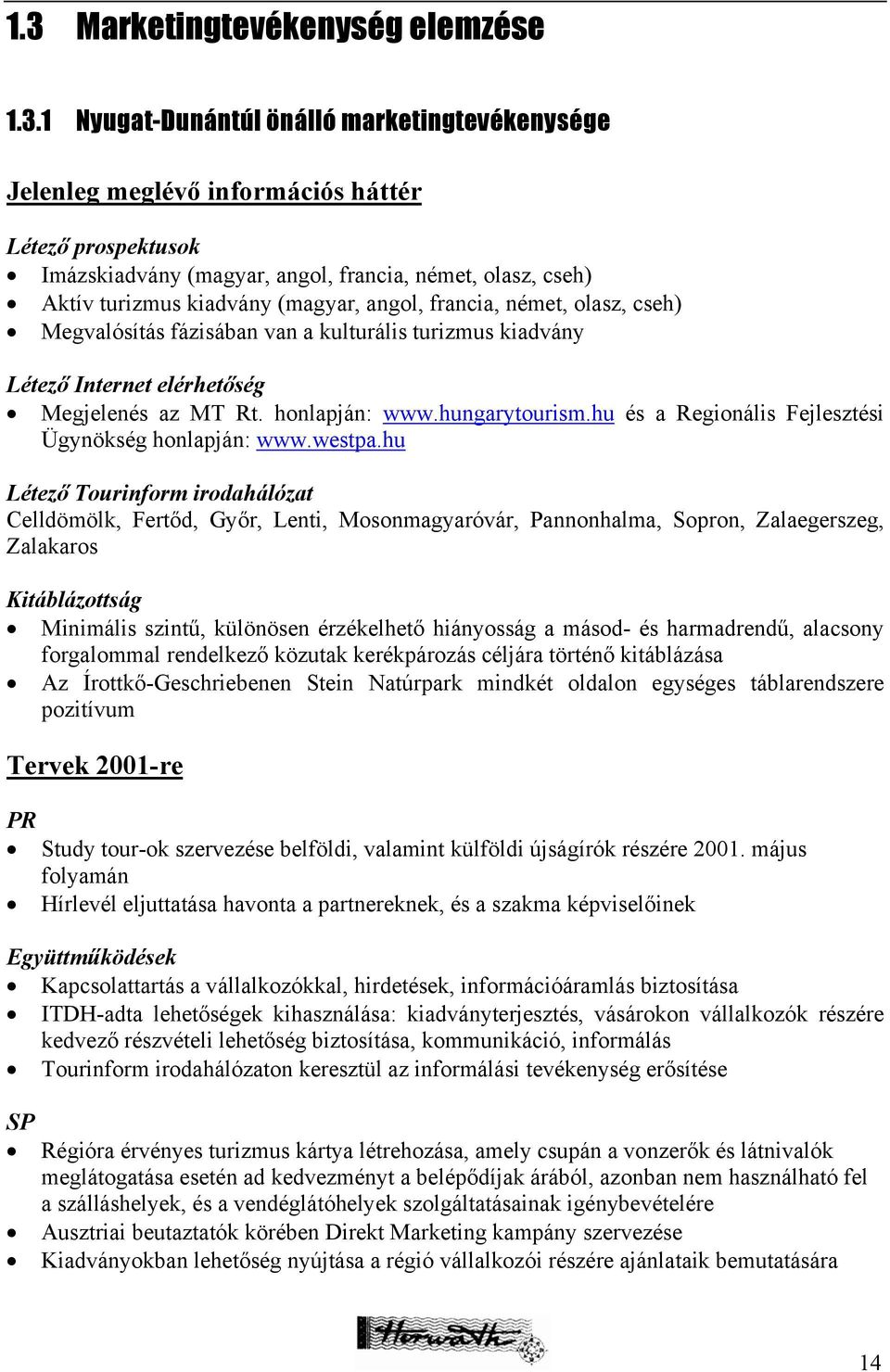 hungarytourism.hu és a Regionális Fejlesztési Ügynökség honlapján: www.westpa.