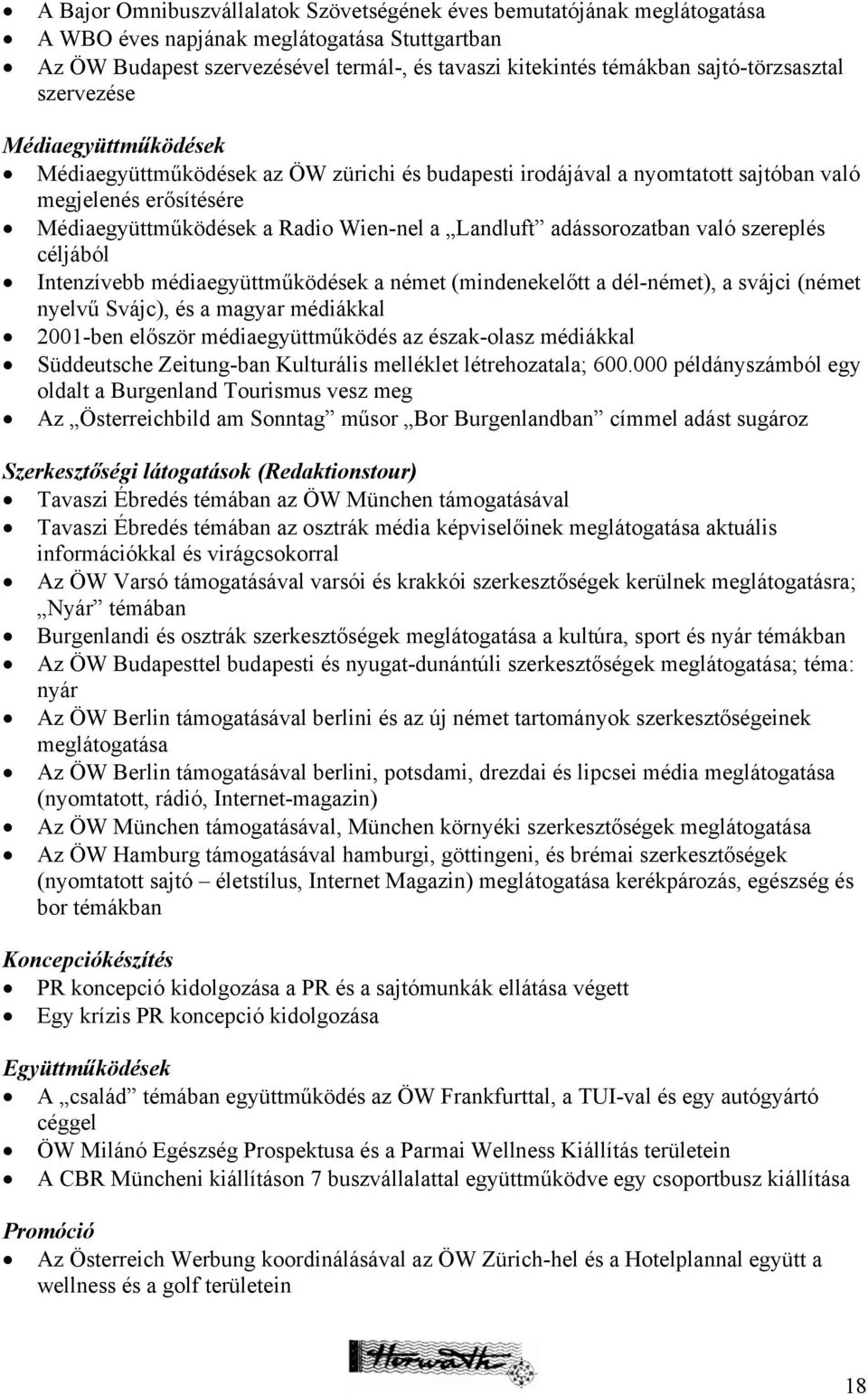 Landluft adássorozatban való szereplés céljából Intenzívebb médiaegyüttműködések a német (mindenekelőtt a dél-német), a svájci (német nyelvű Svájc), és a magyar médiákkal 2001-ben először