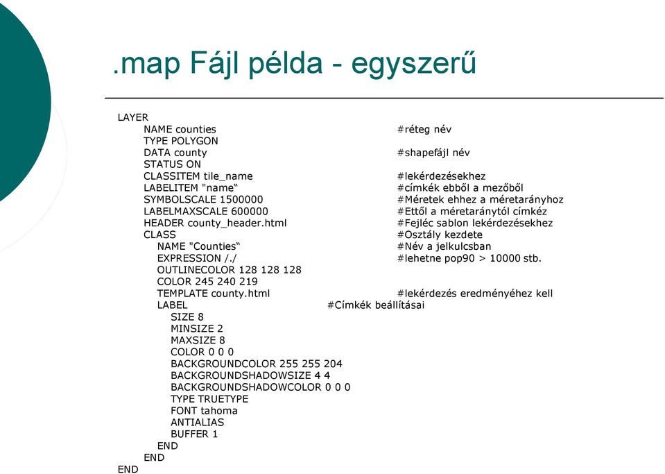 html #Fejléc sablon lekérdezésekhez CLASS #Osztály kezdete NAME "Counties #Név a jelkulcsban EXPRESSION /./ #lehetne pop90 > 10000 stb.