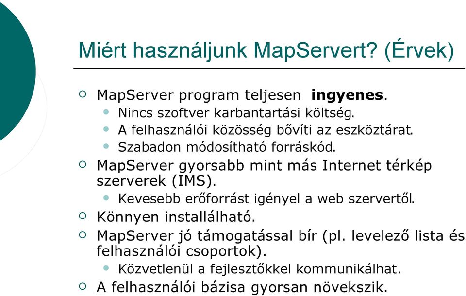 MapServer gyorsabb mint más Internet térkép szerverek (IMS). Kevesebb erőforrást igényel a web szervertől.