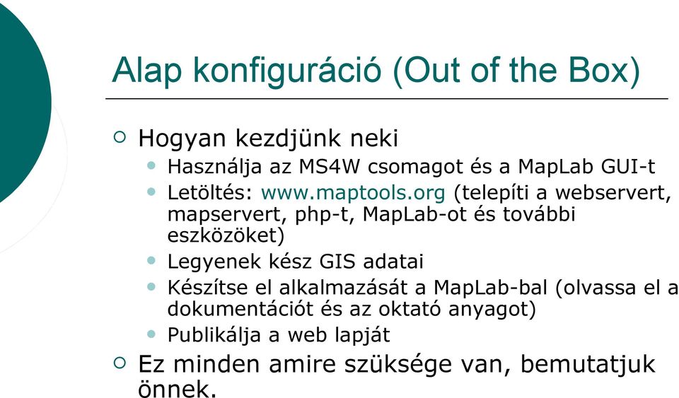 org (telepíti a webservert, mapservert, php-t, MapLab-ot és további eszközöket) Legyenek kész