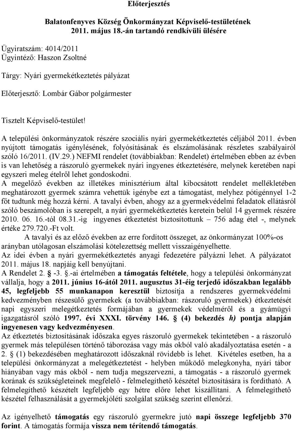 A települési önkormányzatok részére szociális nyári gyermekétkeztetés céljából 2011. évben nyújtott támogatás igénylésének, folyósításának és elszámolásának részletes szabályairól szóló 16/2011. (IV.