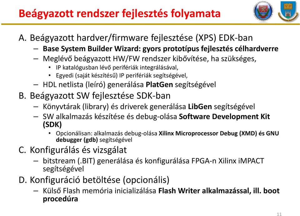 lévő perifériák integrálásával, Egyedi (saját készítésű) IP perifériák segítségével, HDL netlista (leíró) generálása PlatGen segítségével B.