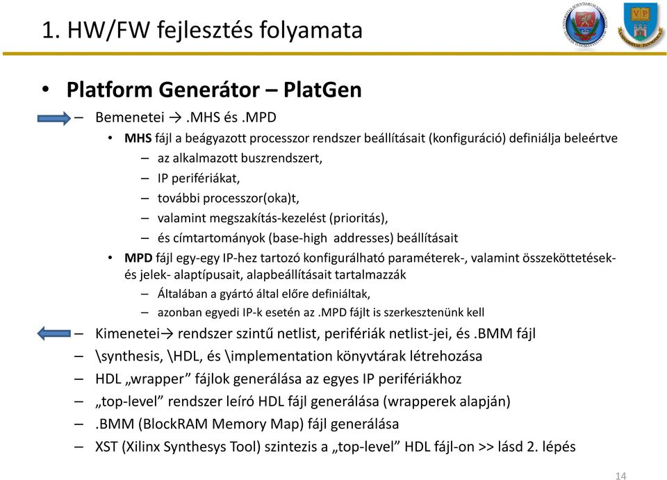 (prioritás), és címtartományok (base-high addresses) beállításait MPD fájl egy-egy IP-hez tartozó konfigurálható paraméterek-, valamint összeköttetésekés jelek- alaptípusait, alapbeállításait