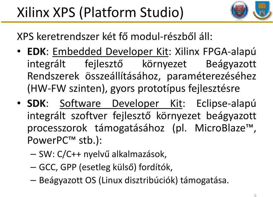 Software Developer Kit: Eclipse-alapú integrált szoftver fejlesztő környezet beágyazott processzorok támogatásához (pl.