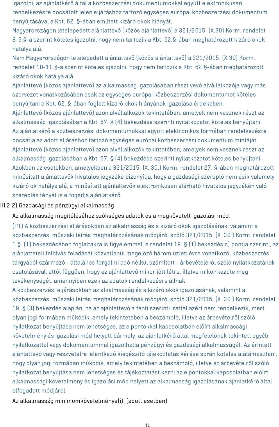 -ában meghatározott kizáró okok hatálya alá. Nem Magyarországon letelepedett ajánlattevő (közös ajánlattevő) a 321/2015. (X.30) Korm. rendelet 10-11.