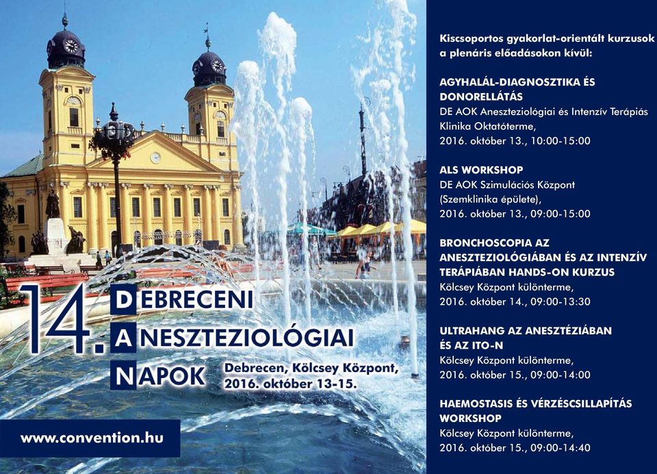 október 14., 09:00-13:30 ULTRAHANG AZ ANESZTÉZIÁBAN ÉS AZ ITO-N Kölcsey Központ különterme, 2016. október 15., 09:00-14:00 www.convention.