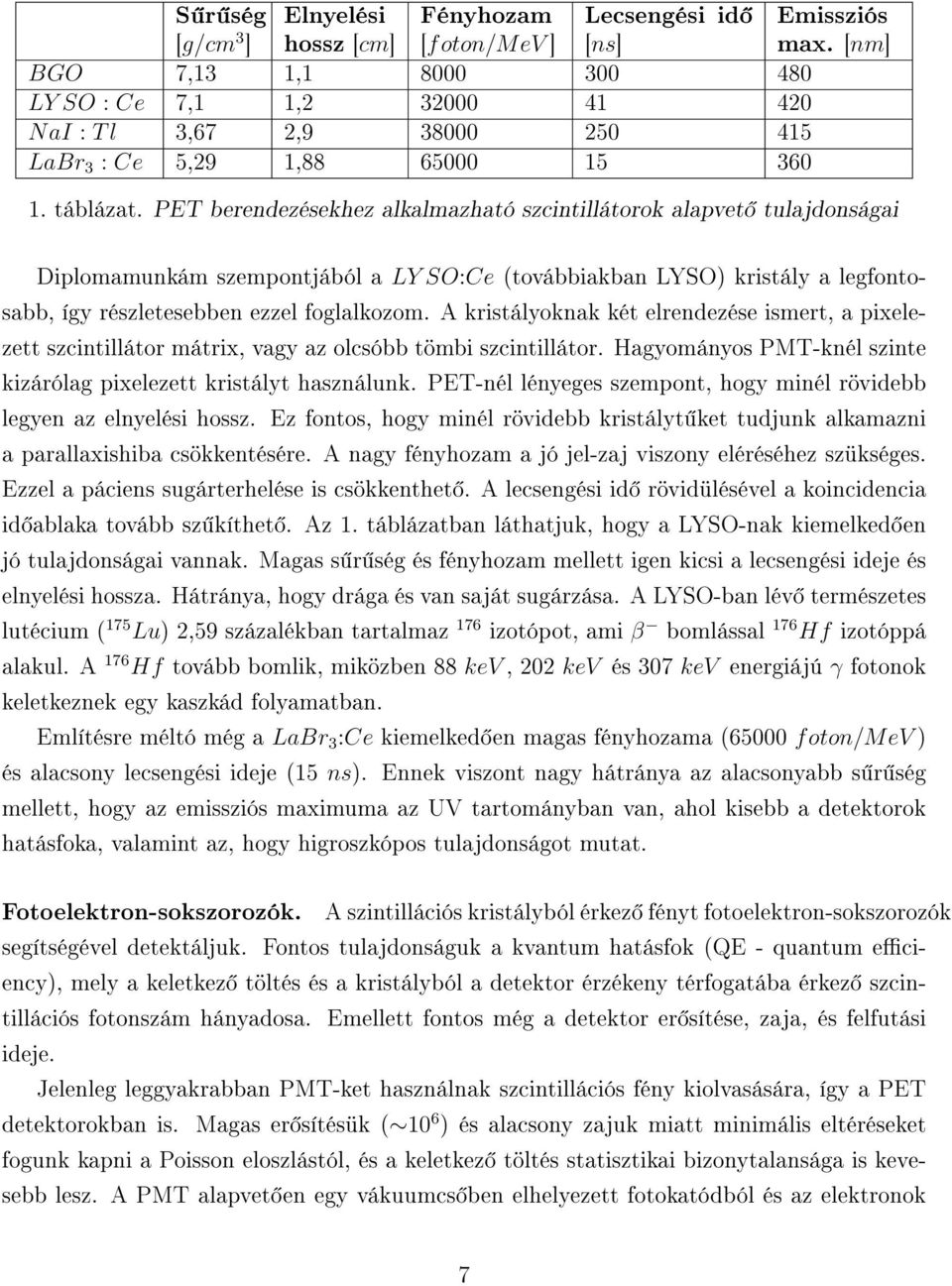 PET berendezésekhez alkalmazható szcintillátorok alapvet tulajdonságai Diplomamunkám szempontjából a LY SO:Ce (továbbiakban LYSO) kristály a legfontosabb, így részletesebben ezzel foglalkozom.