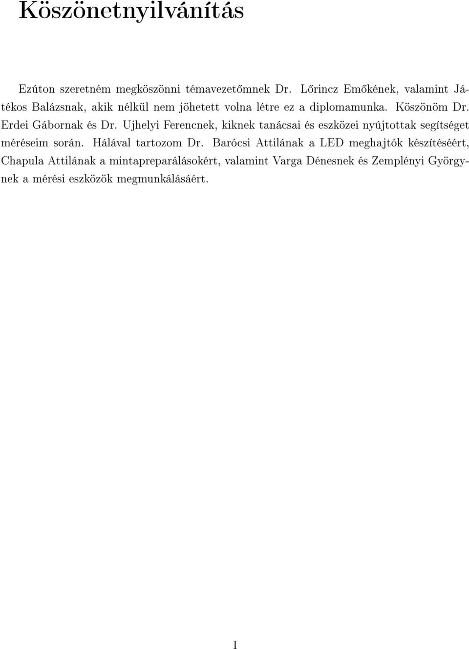 Erdei Gábornak és Dr. Ujhelyi Ferencnek, kiknek tanácsai és eszközei nyújtottak segítséget méréseim során.