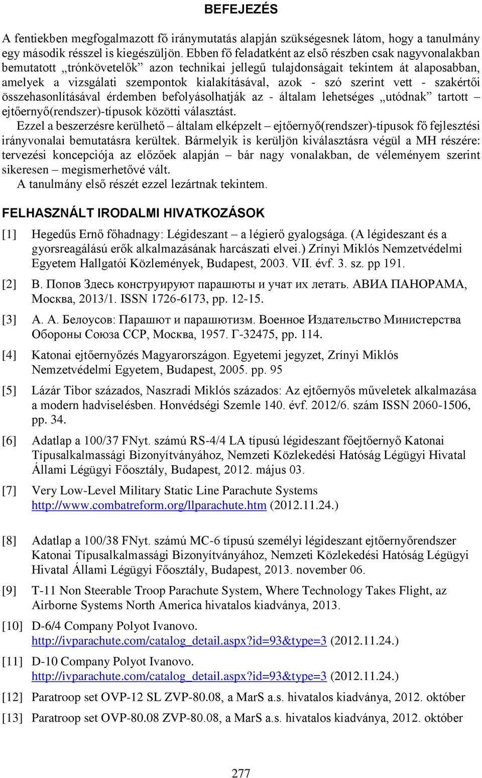 szó szerint vett - szakértői összehasonlításával érdemben befolyásolhatják az - általam lehetséges utódnak tartott ejtőernyő(rendszer)-típusok közötti választást.