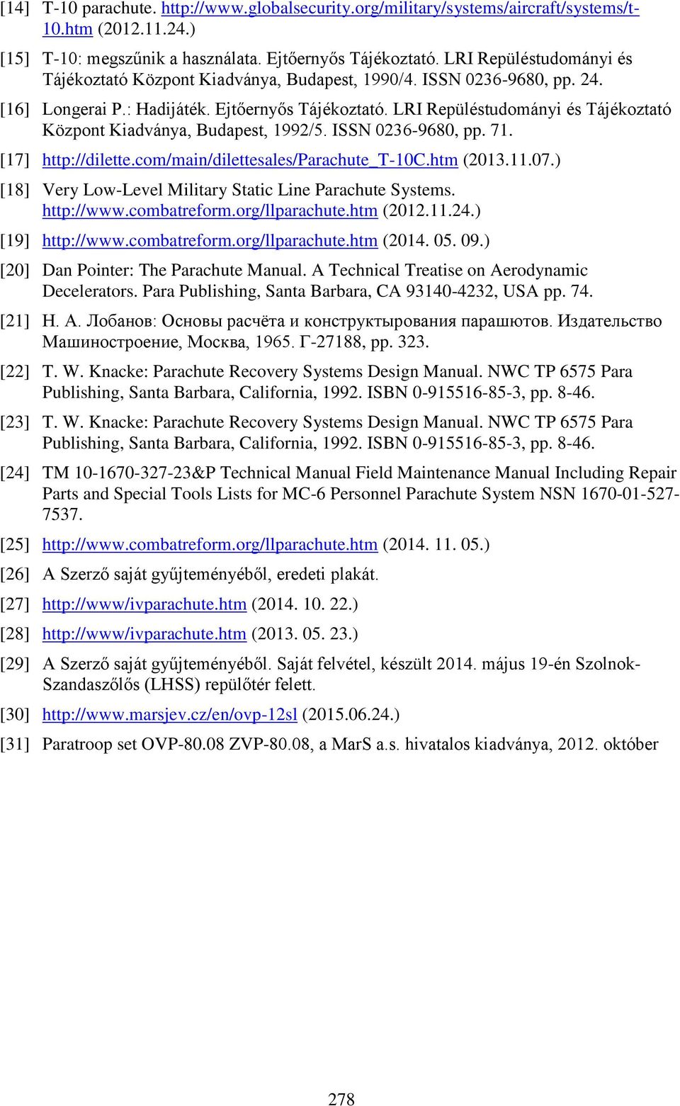LRI Repüléstudományi és Tájékoztató Központ Kiadványa, Budapest, 1992/5. ISSN 0236-9680, pp. 71. [17] http://dilette.com/main/dilettesales/parachute_t-10c.htm (2013.11.07.