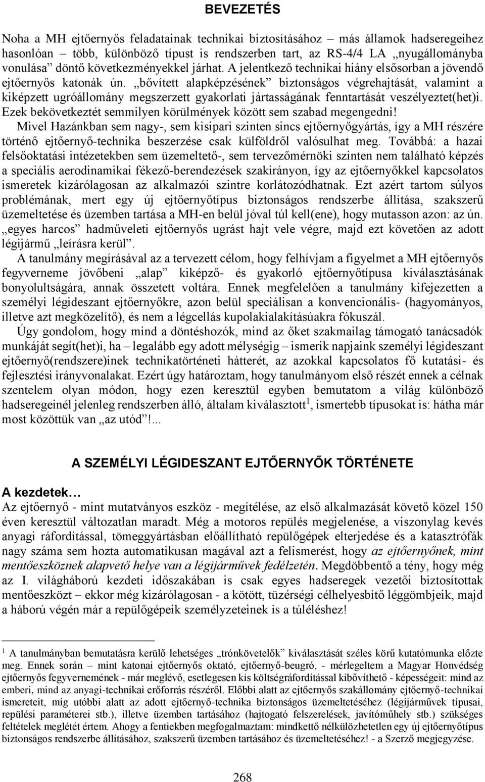 bővített alapképzésének biztonságos végrehajtását, valamint a kiképzett ugróállomány megszerzett gyakorlati jártasságának fenntartását veszélyeztet(het)i.