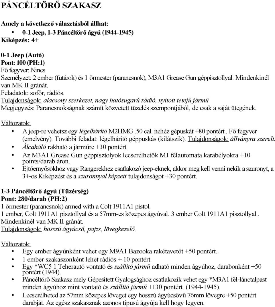 Tulajdonságok: alacsony szerkezet, nagy hatósugarú rádió, nyitott tetejű jármű Megjegyzés: Parancsnokságnak számít közvetett tüzelés szempontjából, de csak a saját ütegének.