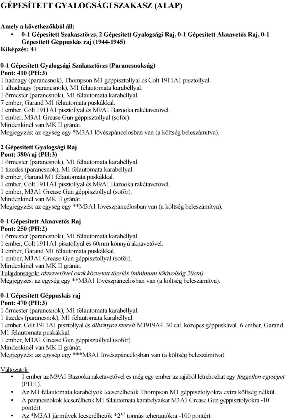 1 alhadnagy (parancsnok), M1 félautomata karabéllyal. 1 őrmester (parancsnok), M1 félautomata karabéllyal. 7 ember, Garand M1 félautomata puskákkal.