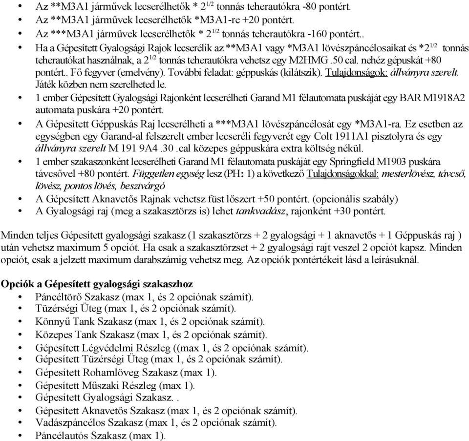 . Ha a Gépesített Gyalogsági Rajok lecserélik az **M3A1 vagy *M3A1 lövészpáncélosaikat és *2 1/2 tonnás teherautókat használnak, a 2 1/2 tonnás teherautókra vehetsz egy M2HMG.50 cal.