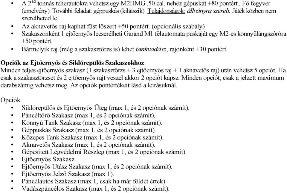 (opcionális szabály) Szakaszonként 1 ejtőernyős lecserélheti Garand M1 félautomata puskáját egy M2-es könnyűlángszóróra +50 pontért.