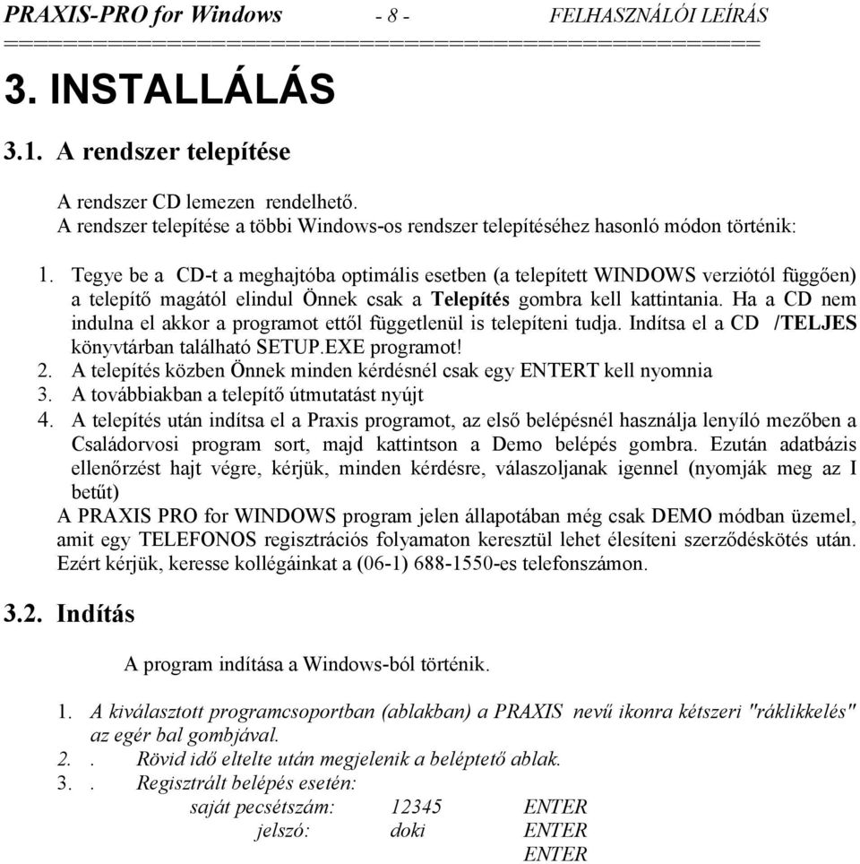 Ha a CD nem indulna el akkor a programot ettől függetlenül is telepíteni tudja. Indítsa el a CD /TELJES könyvtárban található SETUP.EXE programot! 2.