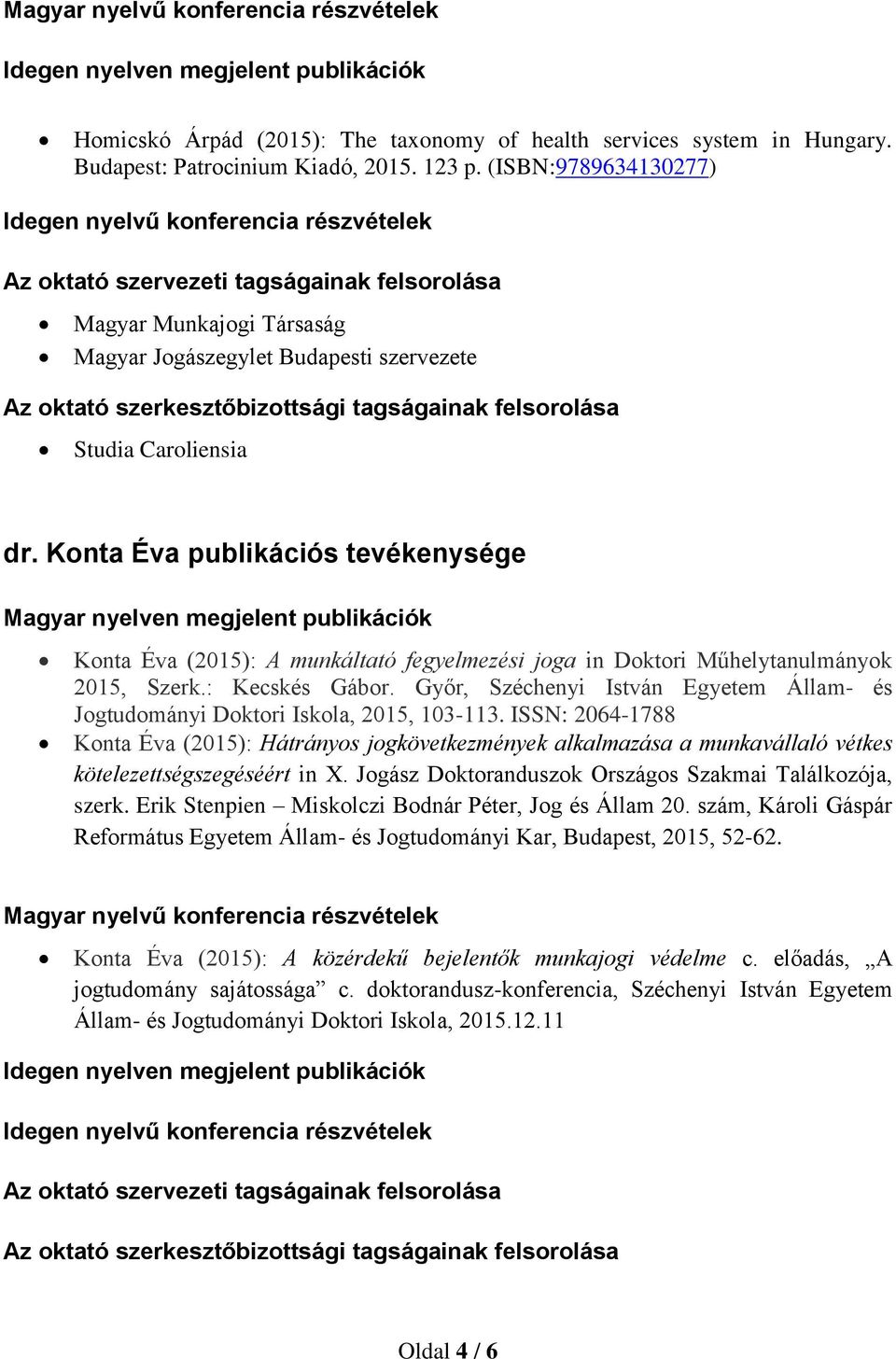 szerkesztőbizottsági tagságainak felsorolása Studia Caroliensia dr.