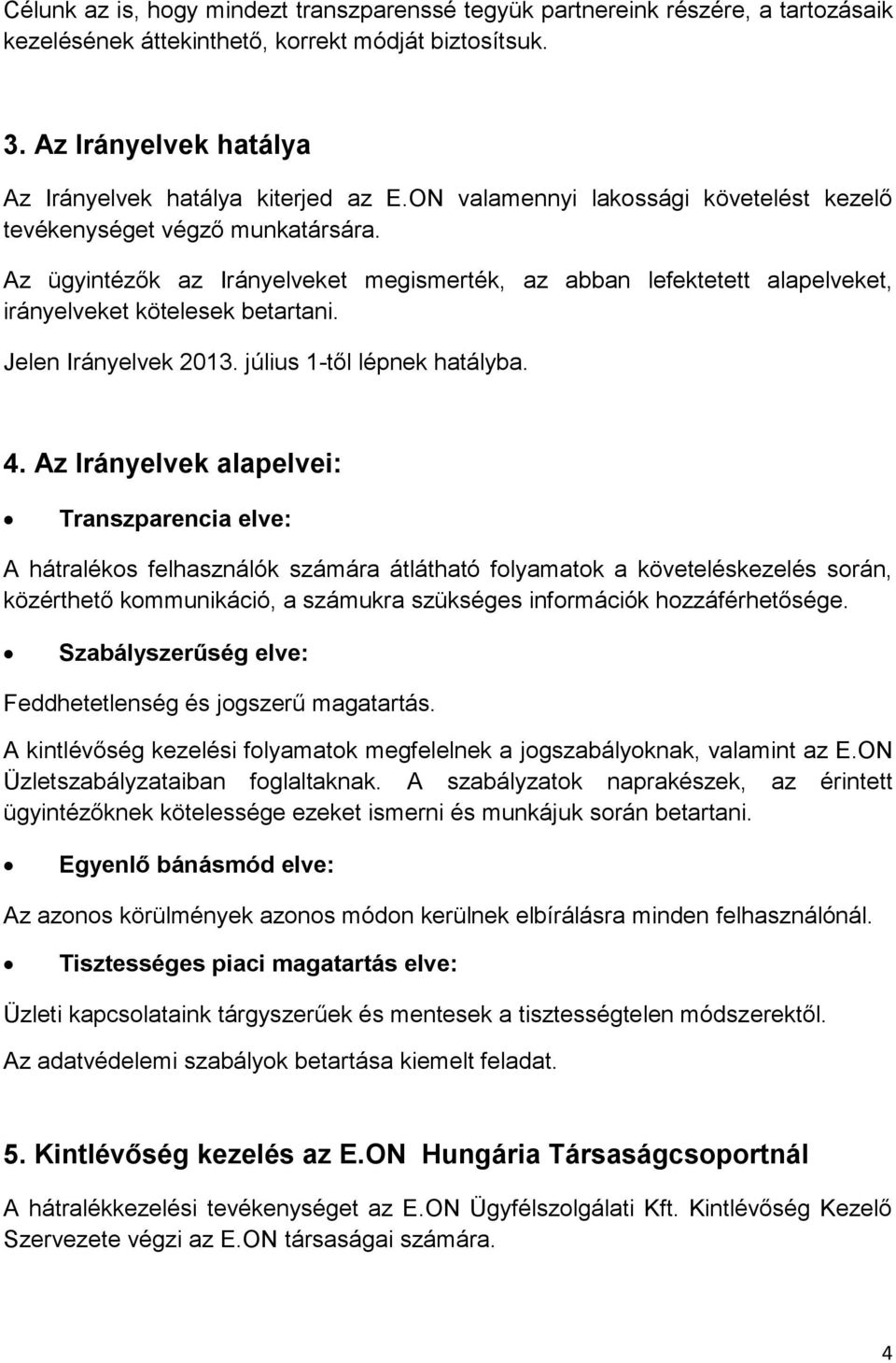 Jelen Irányelvek 2013. július 1-től lépnek hatályba. 4.