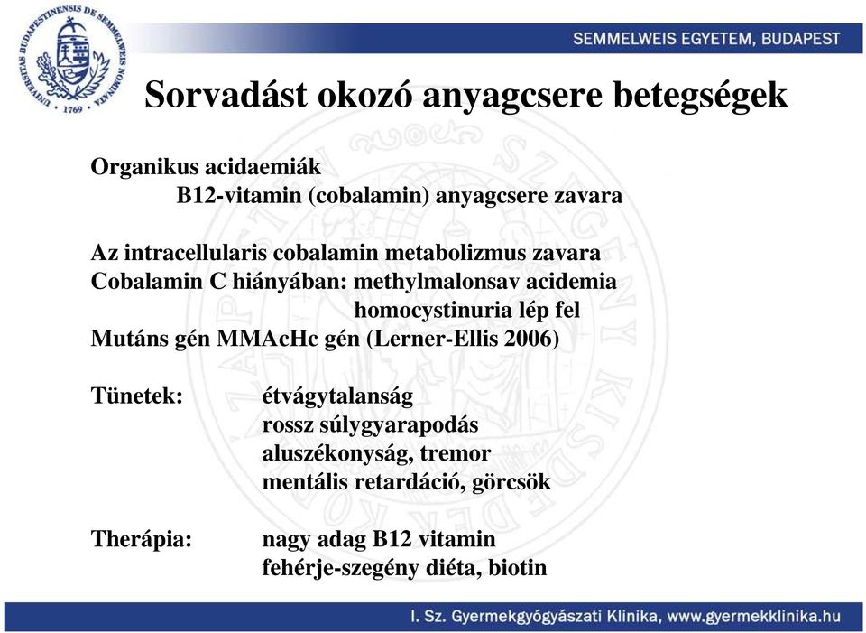 homocystinuria lép fel Mutáns gén MMAcHc gén (Lerner-Ellis 2006) Tünetek: Therápia: étvágytalanság rossz