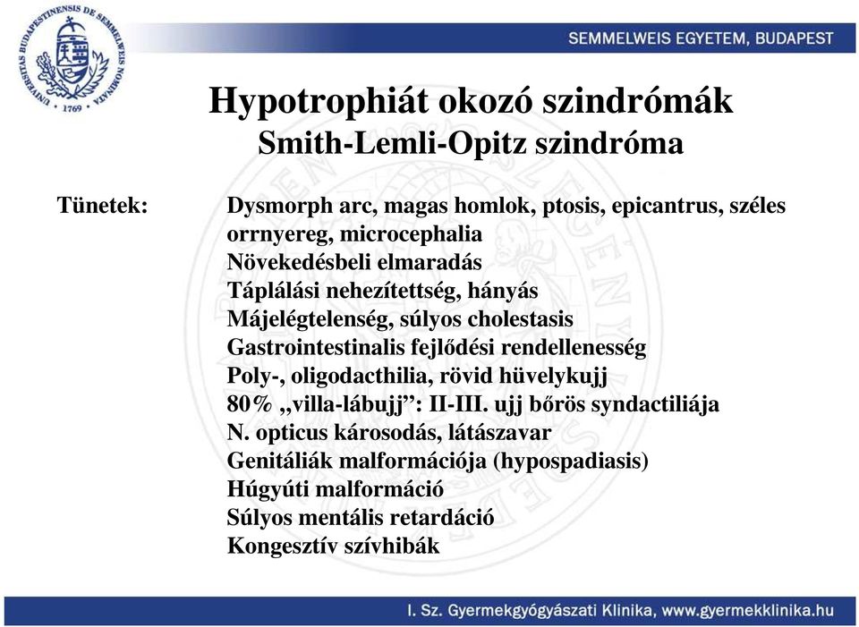 Gastrointestinalis fejlıdési rendellenesség Poly-, oligodacthilia, rövid hüvelykujj 80% villa-lábujj : II-III.