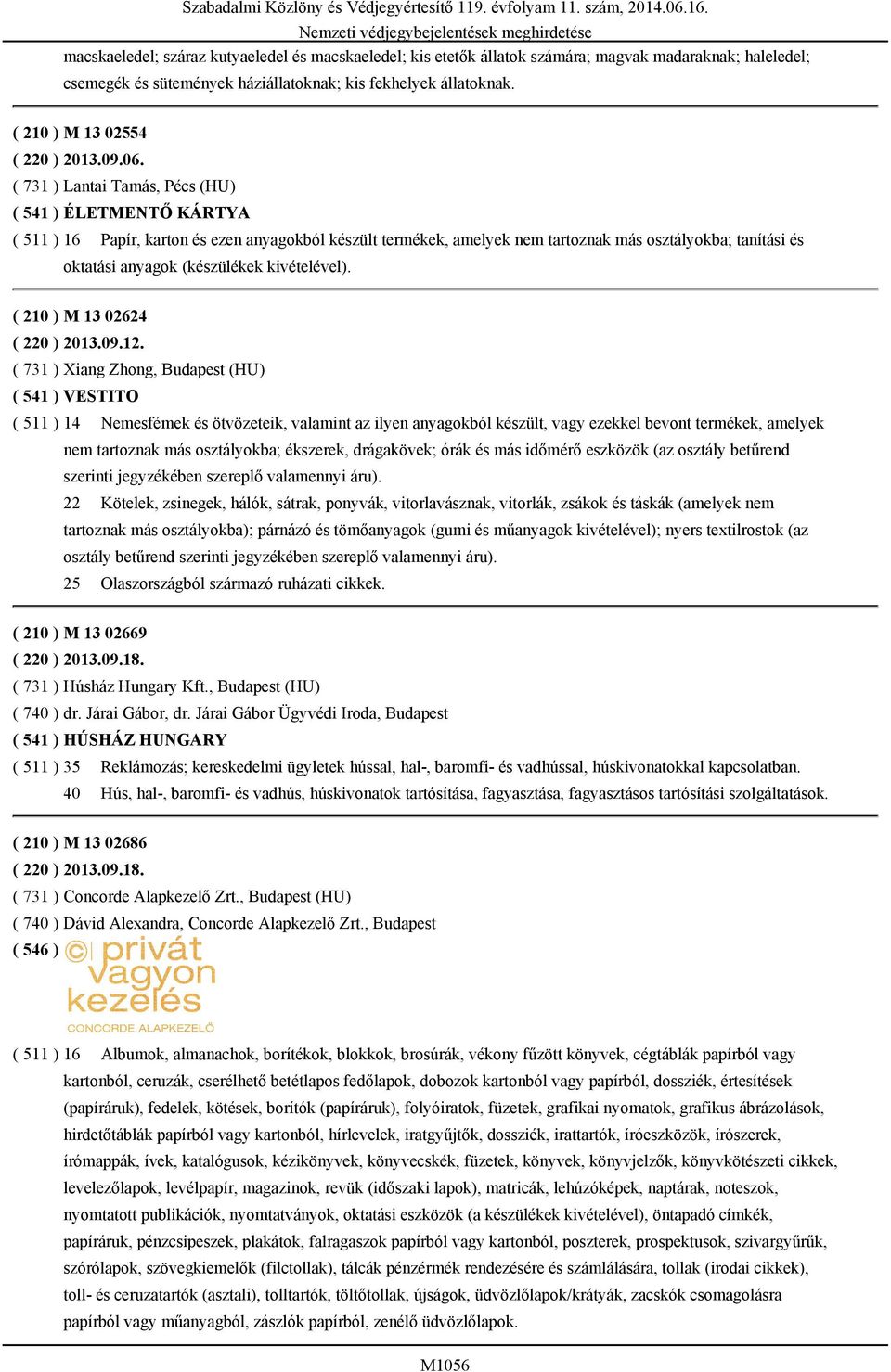 ( 731 ) Lantai Tamás, Pécs (HU) ( 541 ) ÉLETMENTŐ KÁRTYA ( 511 ) 16 Papír, karton és ezen anyagokból készült termékek, amelyek nem tartoznak más osztályokba; tanítási és oktatási anyagok (készülékek