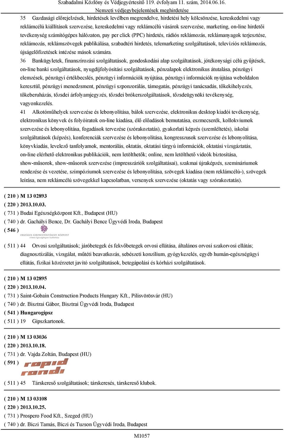 hirdetés, telemarketing szolgáltatások, televíziós reklámozás, újságelőfizetések intézése mások számára.