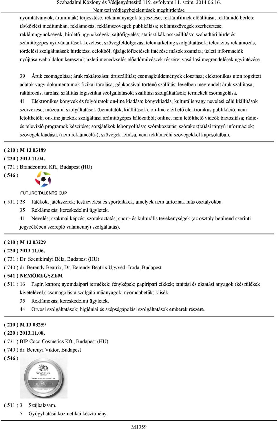 szolgáltatások; televíziós reklámozás; tördelési szolgáltatások hirdetéssi célokból; újságelőfizetések intézése mások számára; üzleti információk nyújtása weboldalon keresztül; üzleti menedzselés