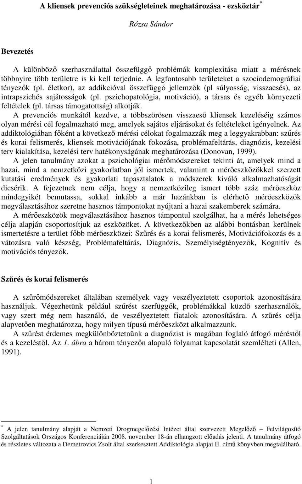 pszichopatológia, motiváció), a társas és egyéb környezeti feltételek (pl. társas támogatottság) alkotják.